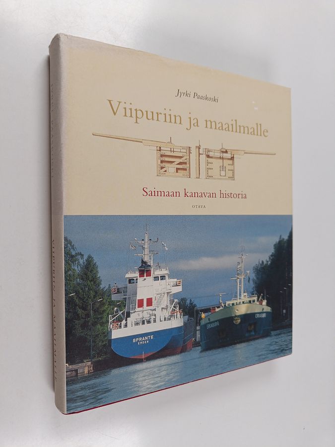 Jyrki Paaskoski : Viipuriin ja maailmalle : Saimaan kanavan historia