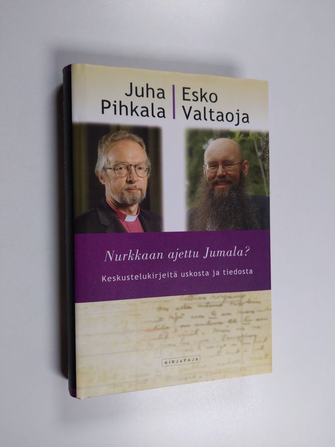 Juha Pihkala & Esko Valtaoja : Nurkkaan ajettu Jumala : keskustelukirjeitä uskosta ja tiedosta