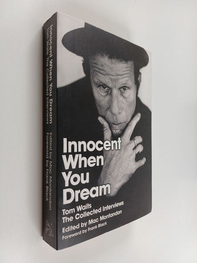 Tom Waits: The collected interviews - Tom Waits: The collected interviews