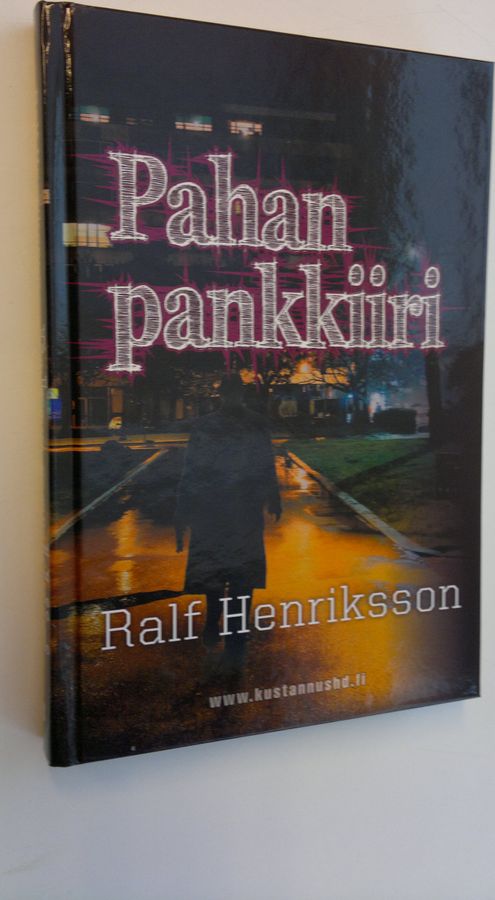 Ralf Henriksson : Pahan pankkiiri : rikosromaani