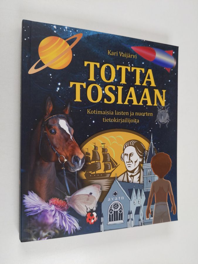 Kari Vaijärvi : Totta tosiaan : kotimaisia lasten ja nuorten tietokirjailijoita