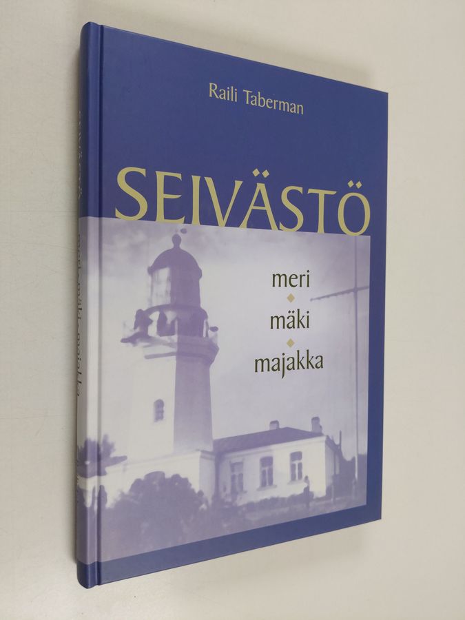 Raili Taberman : Seivästö : meri, mäki, majakka