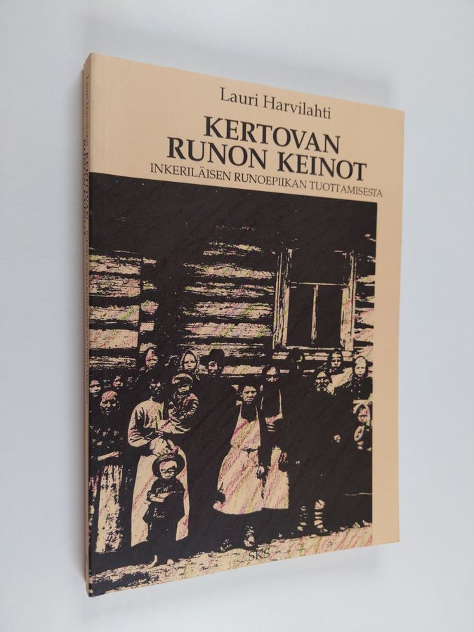 Lauri Harvilahti : Kertovan runon keinot : inkeriläisen runoepiikan tuottamisesta
