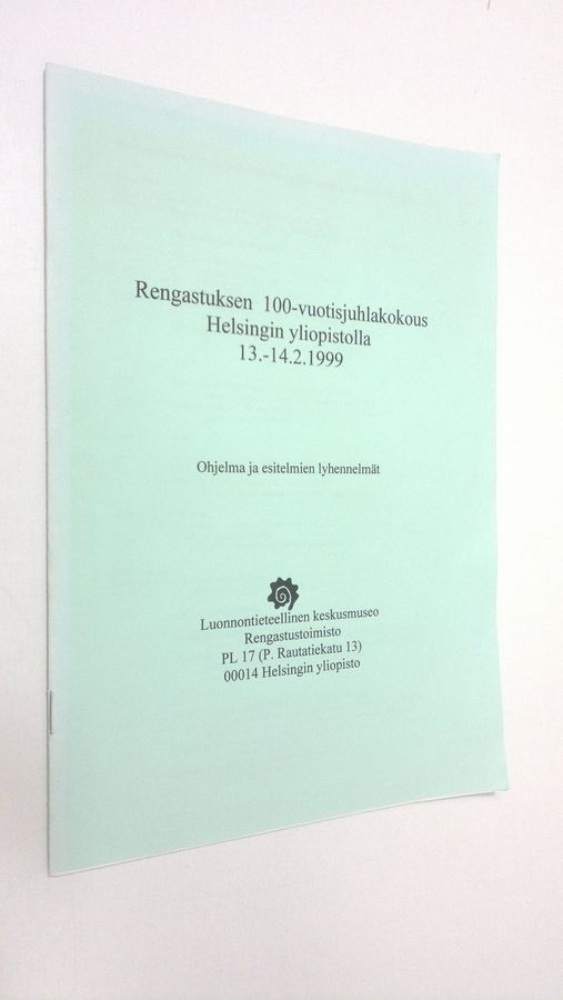 Rengastuksen 100-vuotisjuhlakokous Helsingin yliopistolla 13.-14.21999 : Ohjelma ja esitelmien lyhennelmät