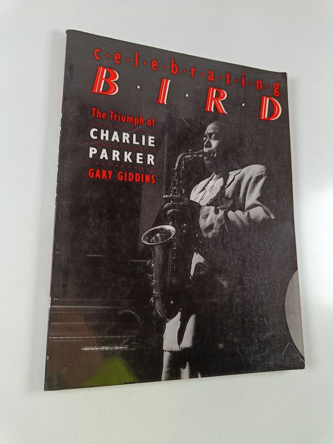 Celebrating Bird - The Triumph of Charlie Parker