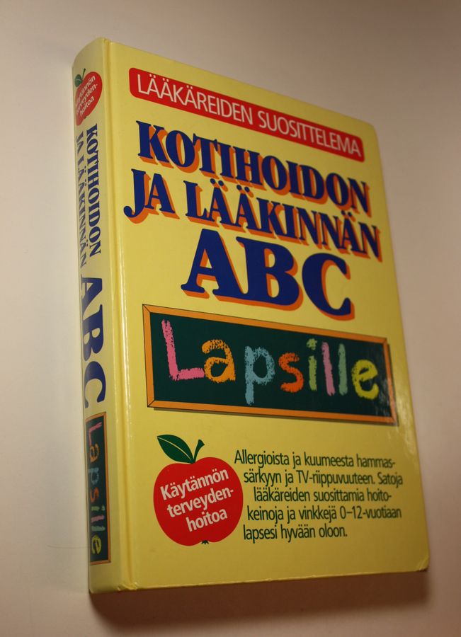 Kotihoidon ja lääkinnän ABC lapsille : allergioista ja ampiaisenpistoista hammassärkyyn ja tv-riippuvuuteen : satoja lääkäreiden suosittelemia hoito-ohjeita ja niksejä lapsesi avuksi