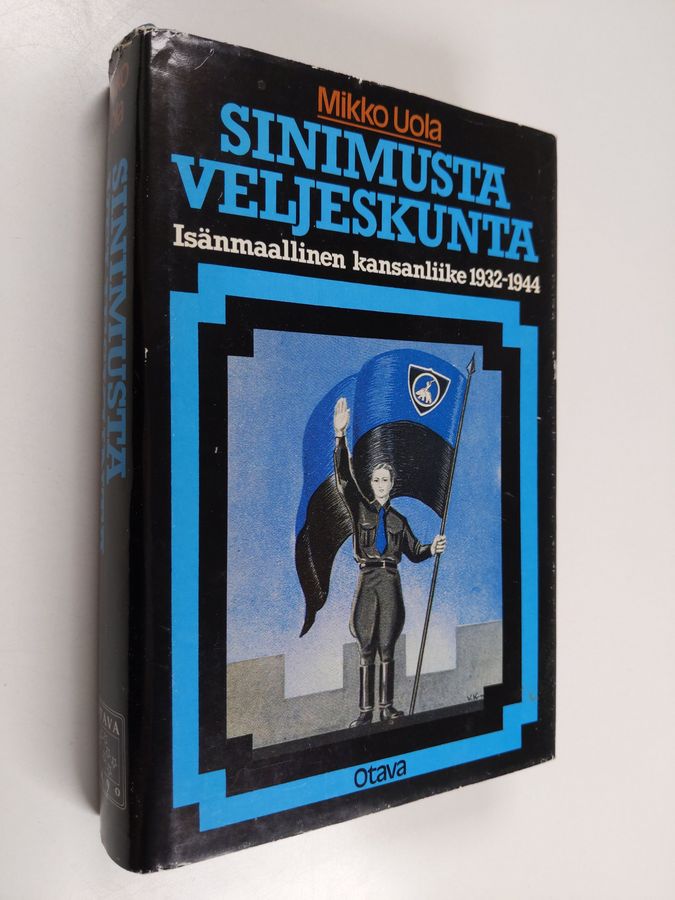 Mikko Uola : Sinimusta veljeskunta : Isänmaallinen kansanliike 1932-1944