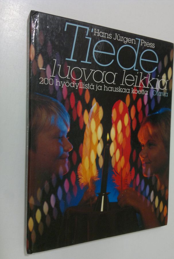 Hans Jurgen Press : Tiede - luovaa leikkiä : 200 hyödyllistä ja hauskaa koetta luonnontieteen ja tekniikan maailmasta