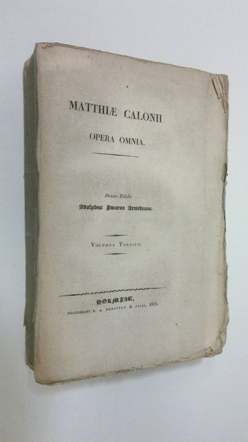 Matthias Calonius : Matthie Calonii Opera omnia, Volumen Tertium : Svenska Arbeten, Första Delen (1833) (lukematon)