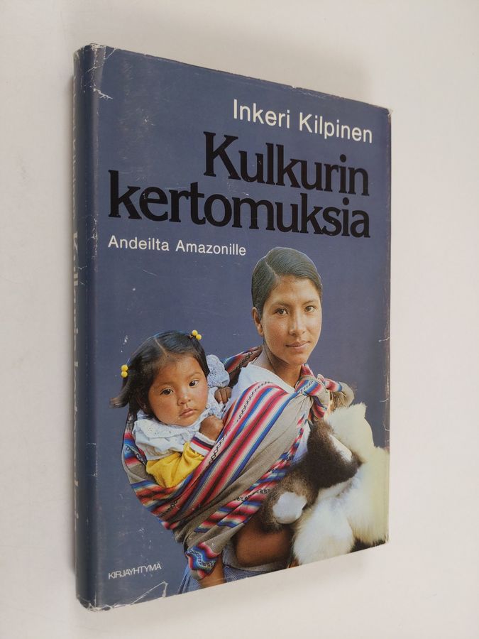 Inkeri Kilpinen : Kulkurin kertomuksia : Andeilta Amazonille