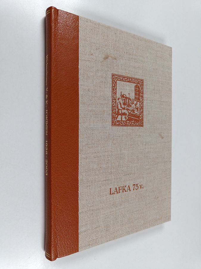 Olavi Jokinen : Lafkan historiikki : Kirjansitomo V. & K. Jokinen 1928-2003 (signeerattu, tekijän omiste)