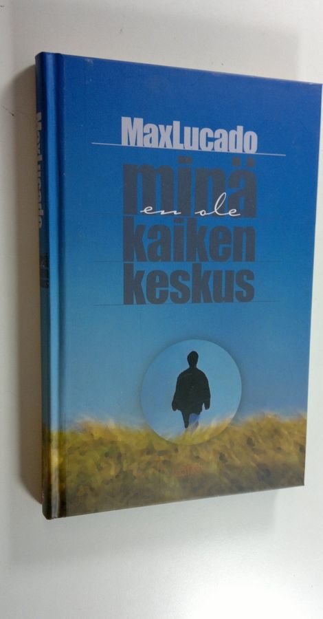 Max Lucado : Minä en ole kaiken keskus : miten pelastumme elämältä, jonka luulimme tekevän meidät onnellisiksi