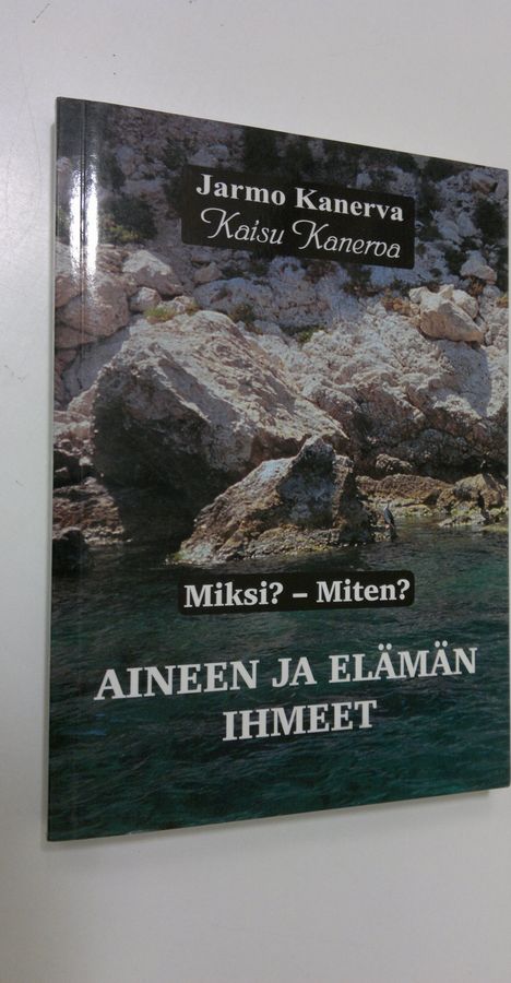 Jarmo Kanerva : Aineen ja elämän ihmeet : miksi miten Osa 1