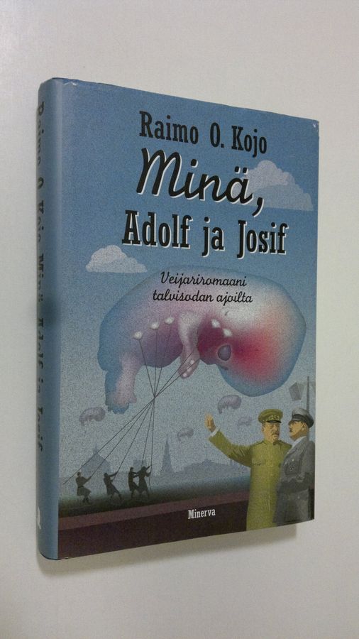 Raimo O. Kojo : Minä, Adolf ja Josif : veijariromaani talvisodan ajoilta
