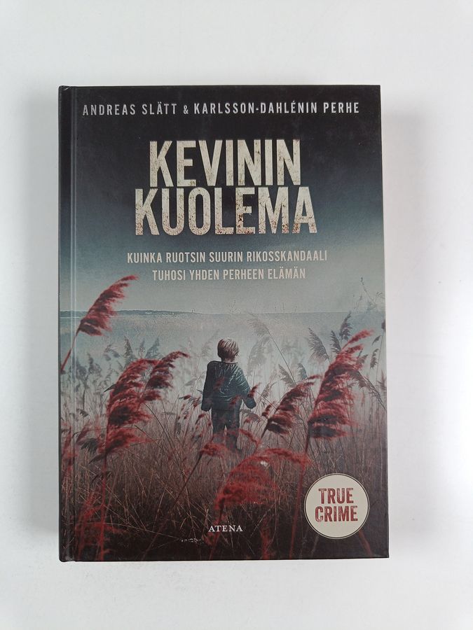 Andreas Slätt : Kevinin kuolema : kuinka Ruotsin suurin rikosskandaali tuhosi yhden perheen elämän