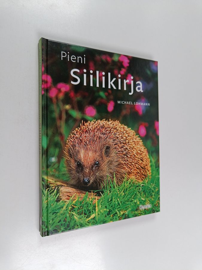 Michael Lohmann : Pieni siilikirja : Ravinto, taudit, suojelu, hoito, talvehtiminen
