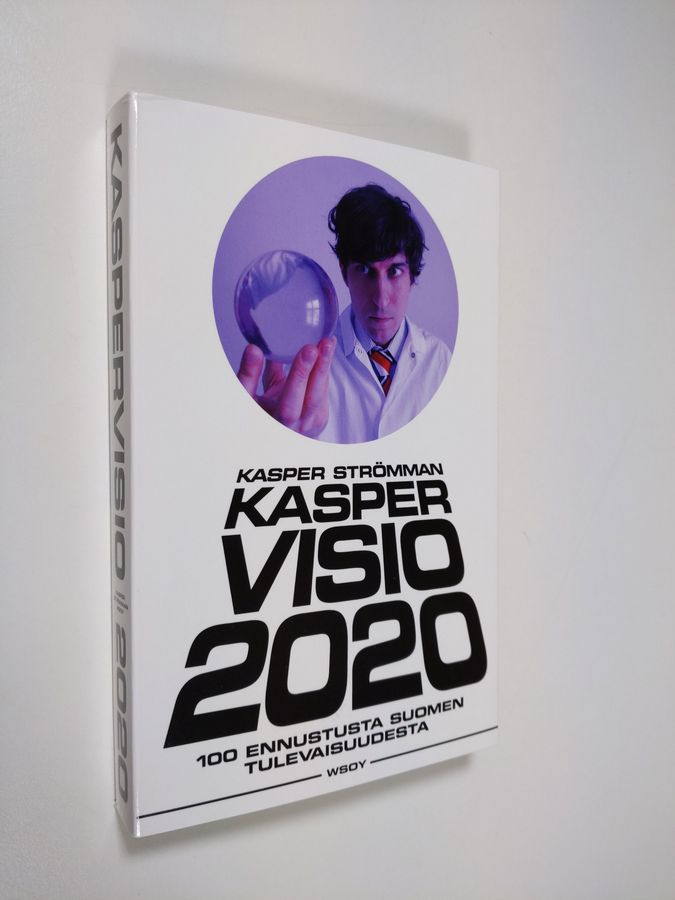 Kasper Strömman : Kaspervisio 2020 : 100 ennustusta Suomen tulevaisuudesta