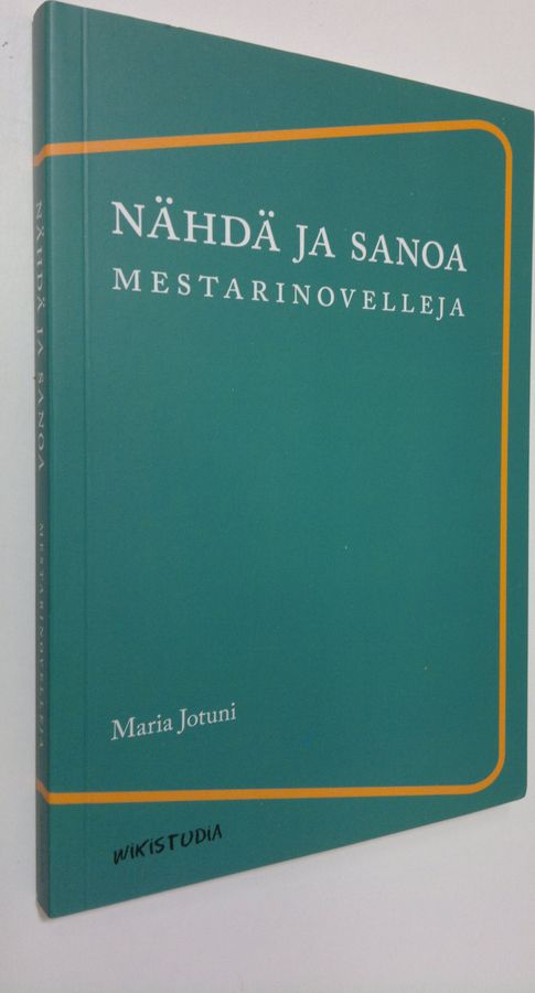 Maria Jotuni : Nähdä ja sanoa : mestarinovelleja