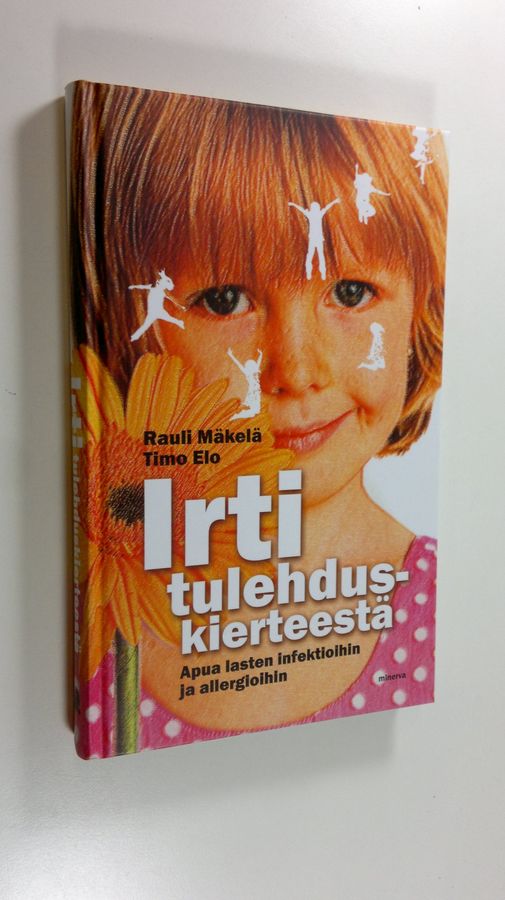 Rauli Mäkelä : Irti tulehduskierteestä : apua lasten infektioihin ja allergioihin