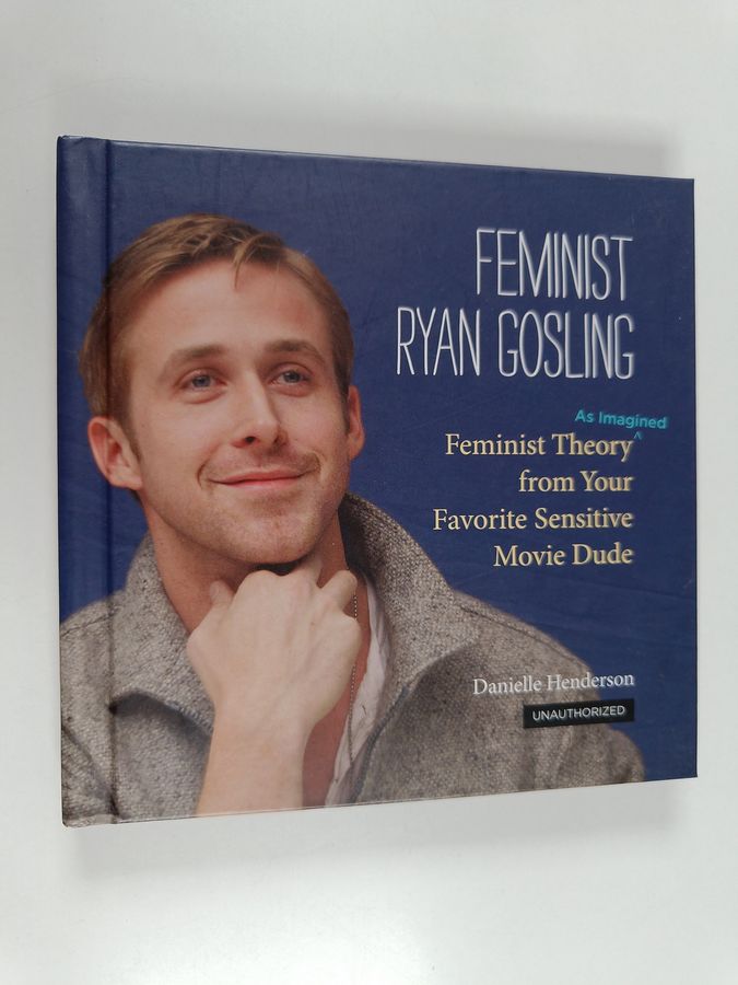 Feminist Ryan Gosling - Feminist Theory (as Imagined) from Your Favorite Sensitive Movie Dude