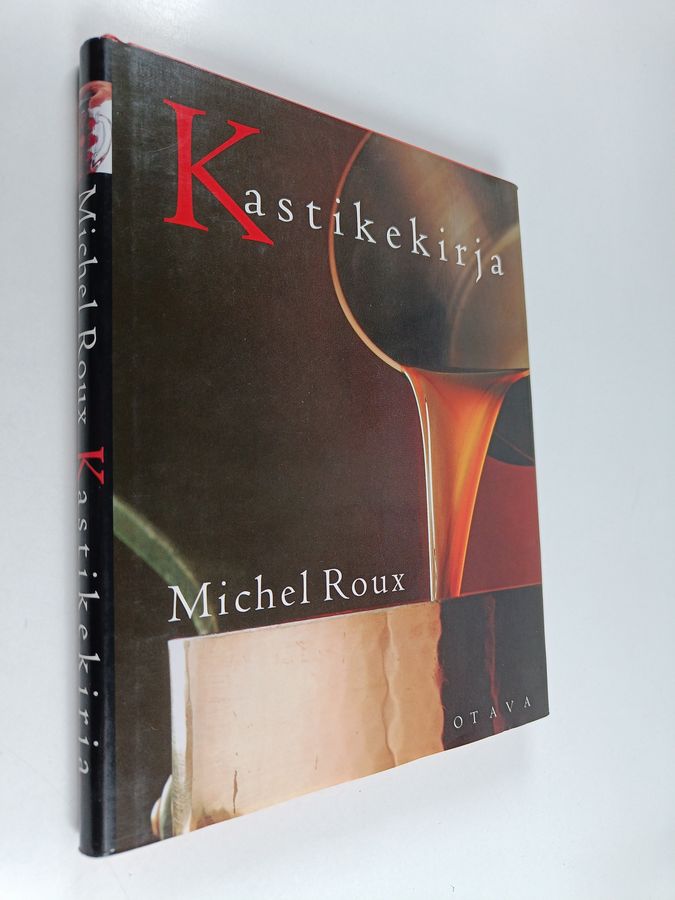 Michel Roux : Kastikekirja : makeat ja suolaiset, perinteiset ja uudet kastikkeet