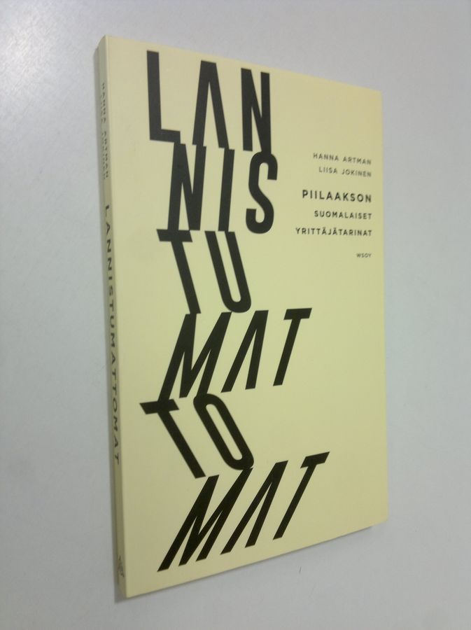 Hanna Artman : Lannistumattomat : Piilaakson suomalaiset yrittäjätarinat