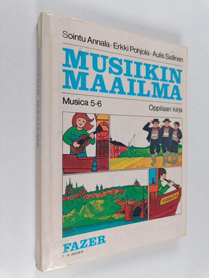 Erkki Pohjola & Sointu Annala ym. : Musica 5-6, Musiikin maailma : peruskoulun viidennen ja kuudennen luokan musiikin oppikirja : oppilaan kirja