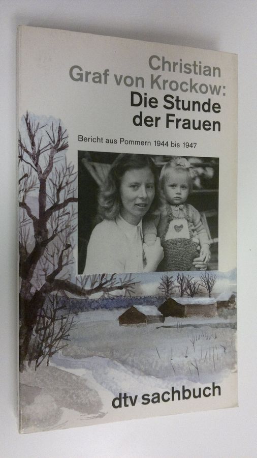 Christian Graf von Krockow : Die stunde der frauen : Bericht aus Pommern 1944 bis 1947