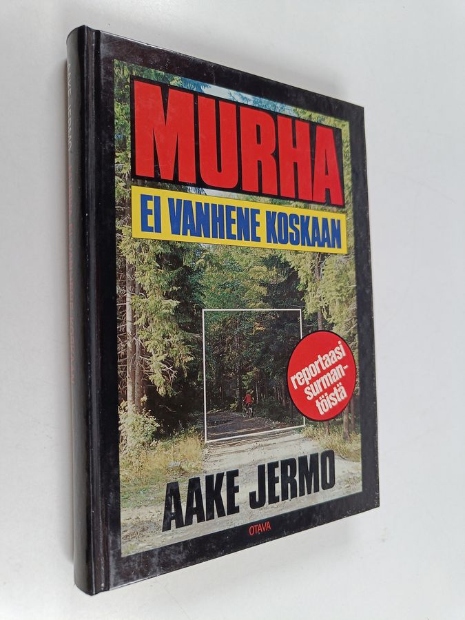 Aake Jermo : Murha ei vanhene koskaan : Reportaasi surmantöistä