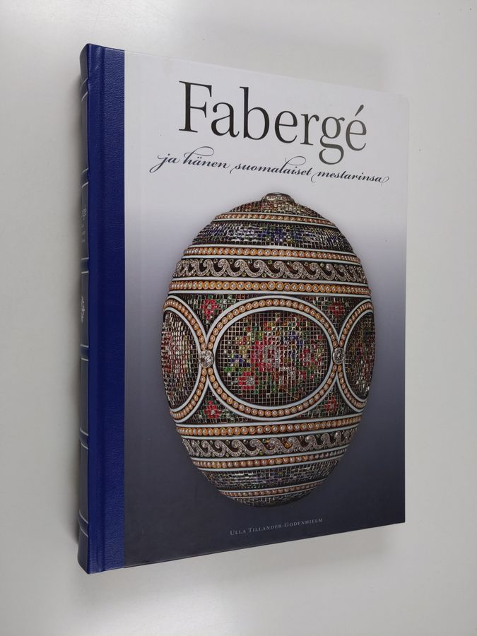Ulla Tillander-Godenhielm : Faberge ja hänen suomalaiset mestarinsa (numeroitu)