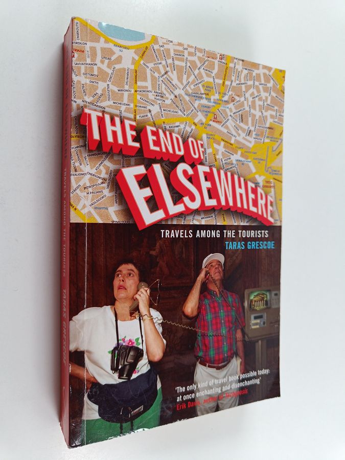 Taras Grescoe : The End of Elsewhere : Travels Among the Tourists