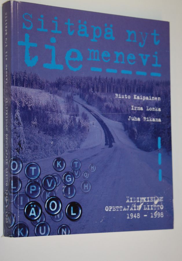 Risto Kaipainen : Siitäpä nyt tie menevi : Äidinkielen opettajain liiton viisi vuosikymmentä 1948-1998