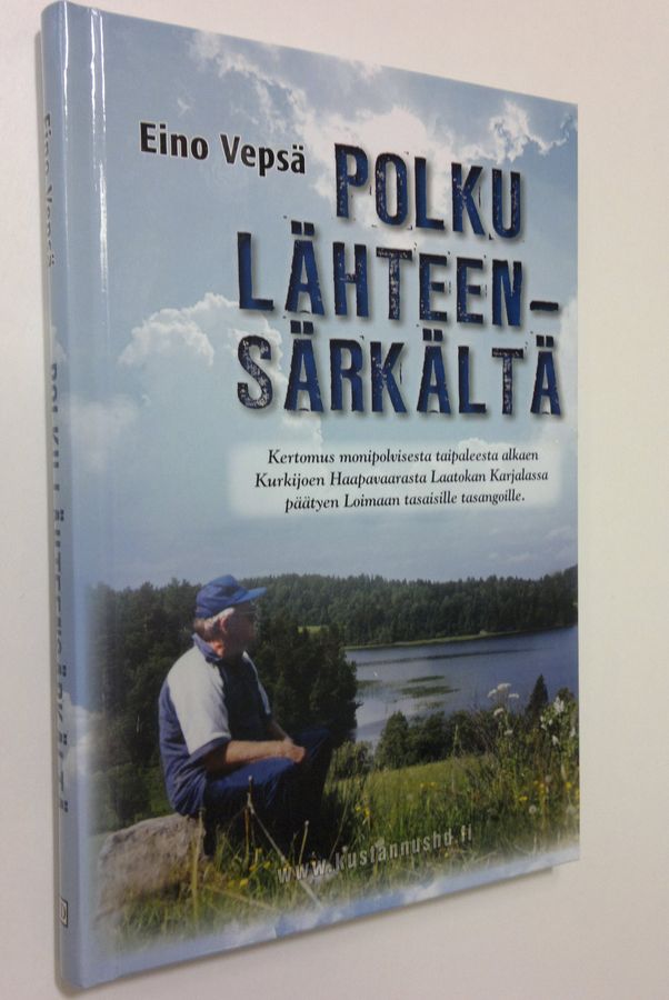 Eino Vepsä : Polku lähteensärkältä - kertomus monipolvisesta taipaleesta alkaen Kurkijoen Haapavaarasta Laatokan Karjalassa päätyen Loimaan tasaisille tasangoille