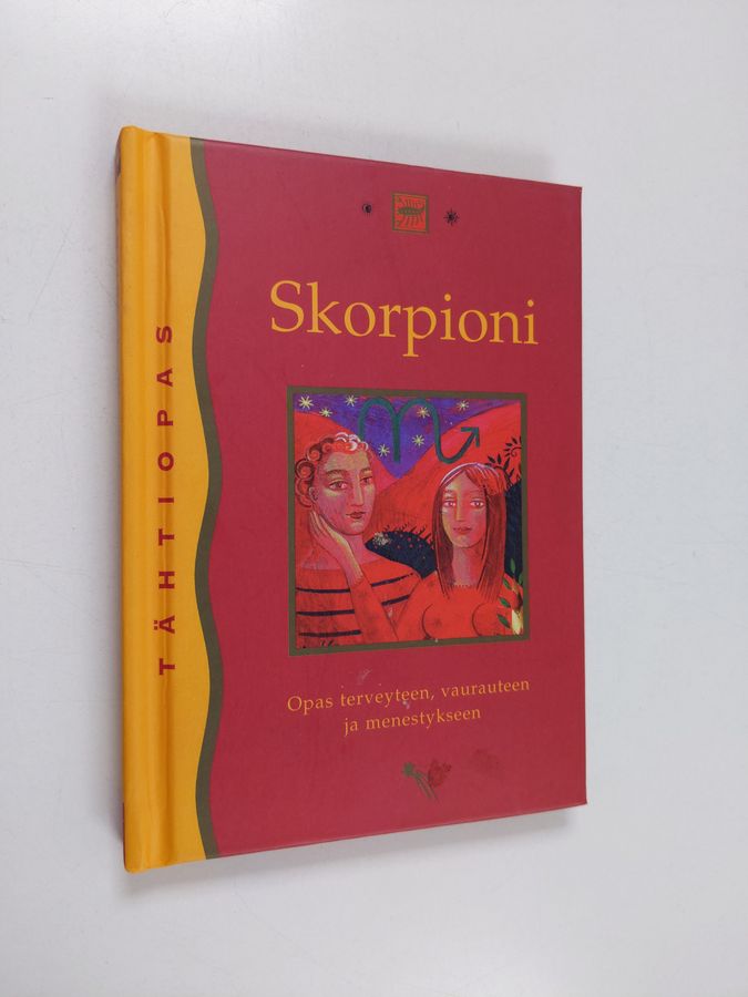 Skorpioni 24. lokakuuta - 22. marraskuuta : opas terveyteen, vaurauteen ja menestykseen