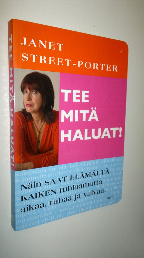 Janet Street-Porter : Tee mitä haluat! : näin saat elämältä kaiken tuhlaamatta aikaa, rahaa ja vaivaa