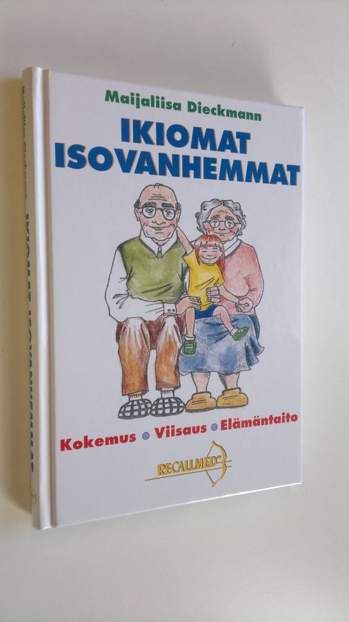Maijaliisa Dieckmann : Ikiomat Isovanhemmat : kokemus, viisaus, elämäntaito