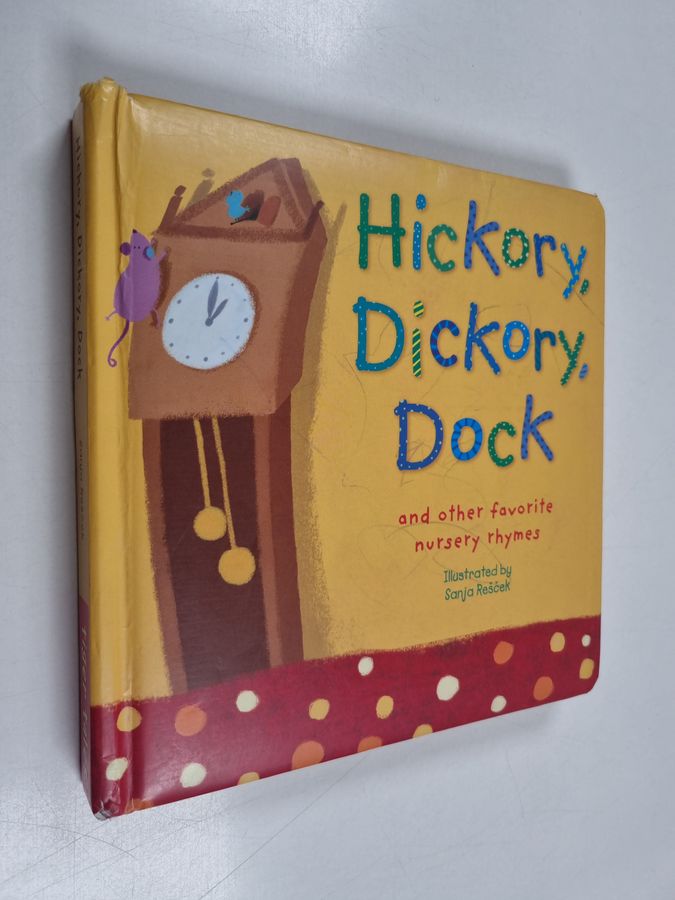 Hickory, dickory, dock and other favorite nursery rhymes - Hickory dickory dock