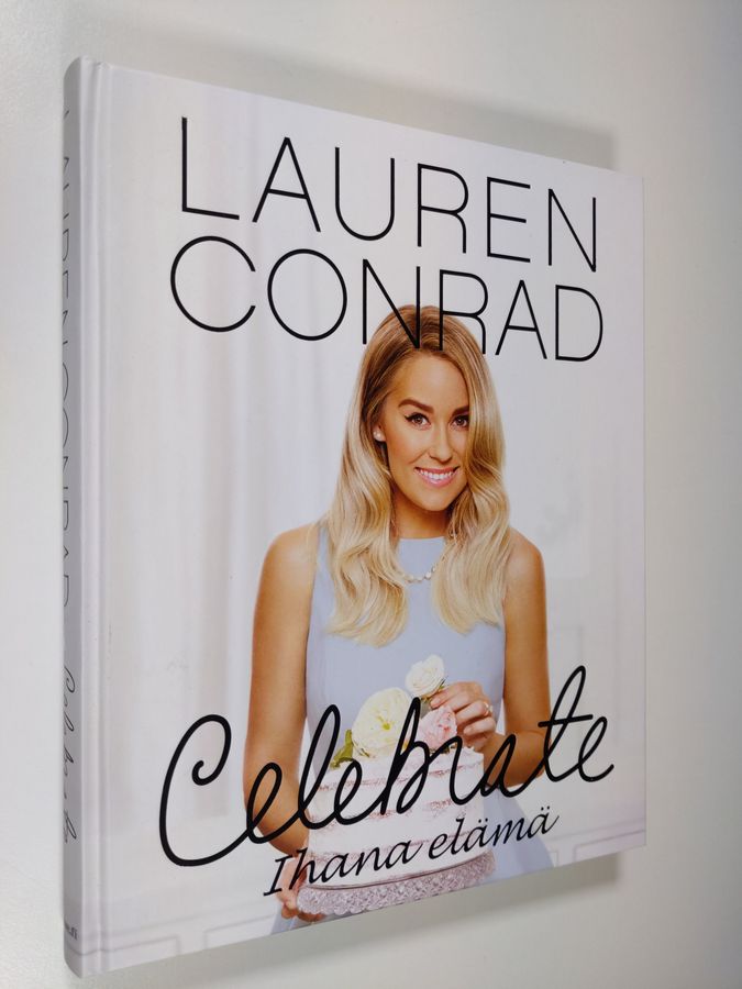 Lauren Conrad : Celebrate : ihana elämä