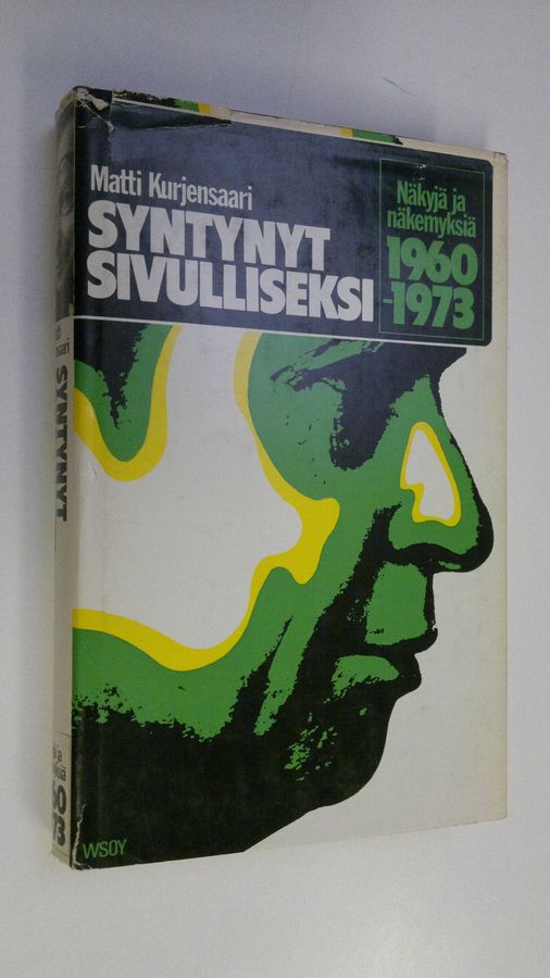 Matti Kurjensaari : Syntynyt sivulliseksi : näkyjä ja näkemyksiä 1960-1973