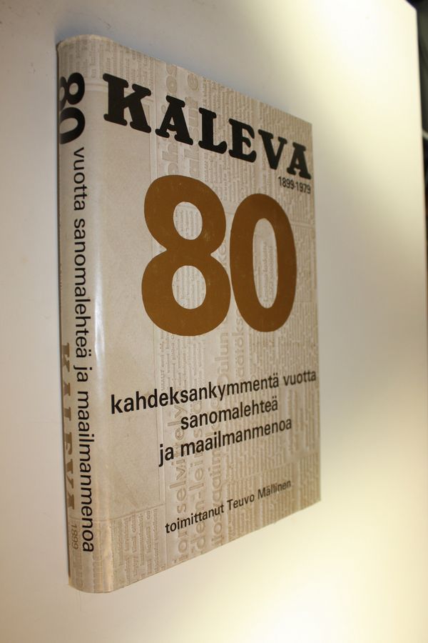 Teuvo (toim.) Mällinen : Kaleva 1899-1979 : 80 vuotta sanomalehteä ja maailmanmenoa
