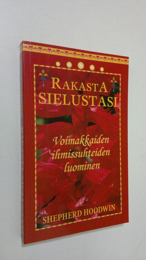 Shepherd Hoodwin : Rakasta sielustasi : voimakkaiden ihmissuhteiden luominen