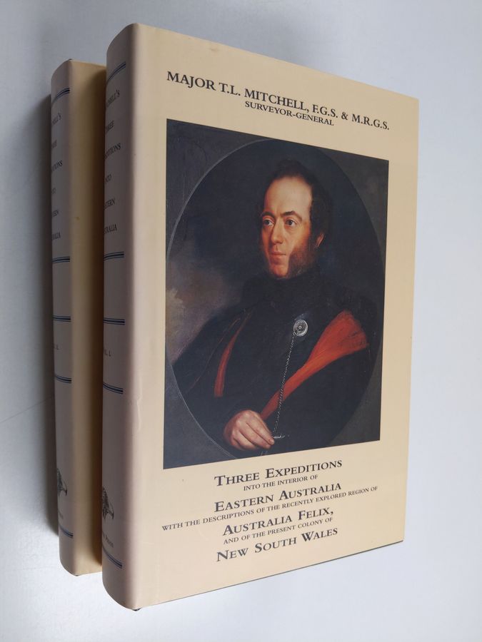 Sir Thomas Mitchell : Three Expeditions Into the Interior of Eastern Australia - With Descriptions of the Recently Explored Region of Australia Felix, and of the Present Colony of New South Wales : Two volumes (numeroitu)