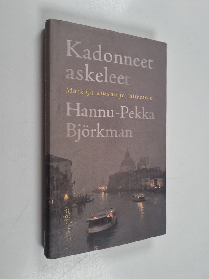 Hannu-Pekka Björkman : Kadonneet askeleet : matkoja aikaan ja taiteeseen