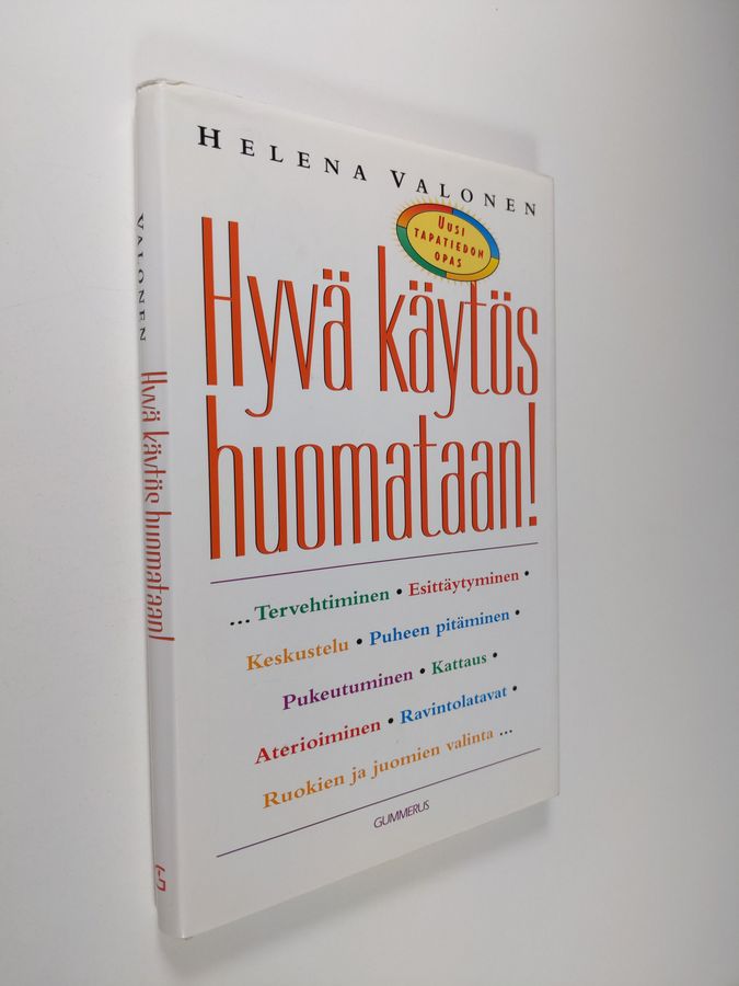 Helena Valonen : Hyvä käytös huomataan! : uusi tapatiedon opas