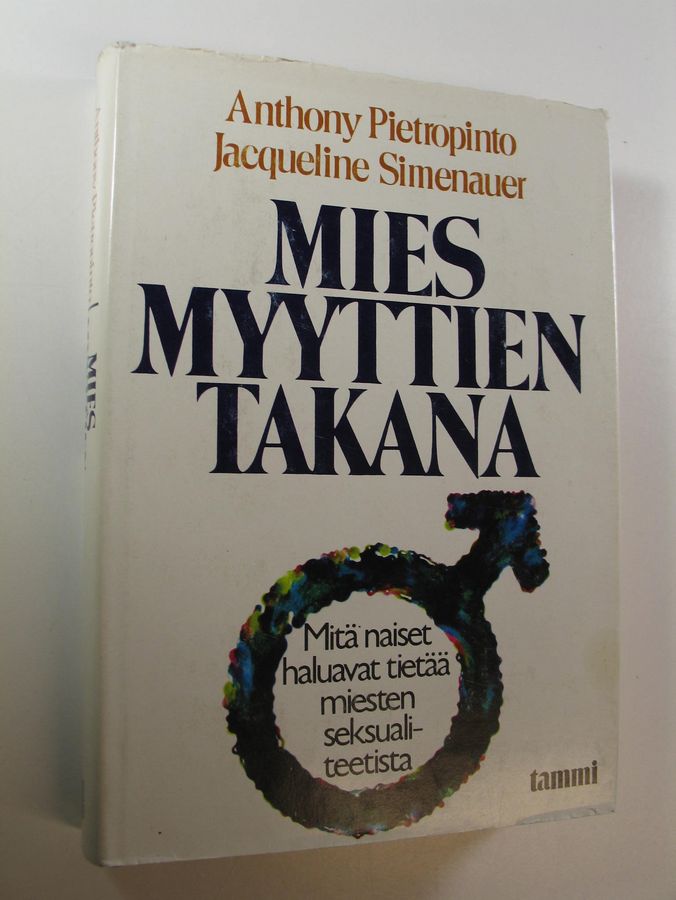 Anthony Pietropinto : Mies myyttien takana : mitä naiset haluavat tietää miesten seksualiteetista