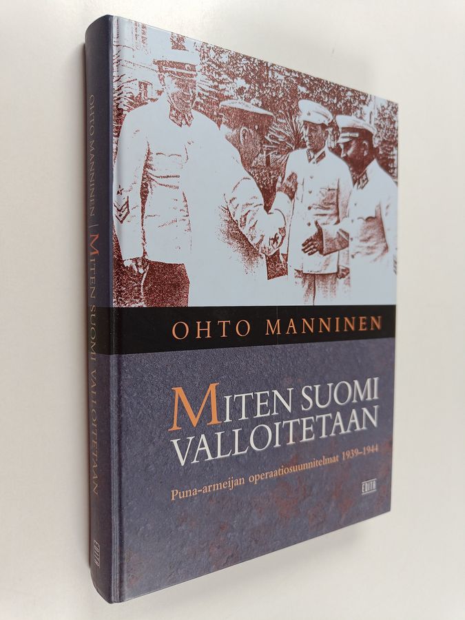 Ohto Manninen : Miten Suomi valloitetaan : Puna-armeijan operaatiosuunnitelmat 1939-1944