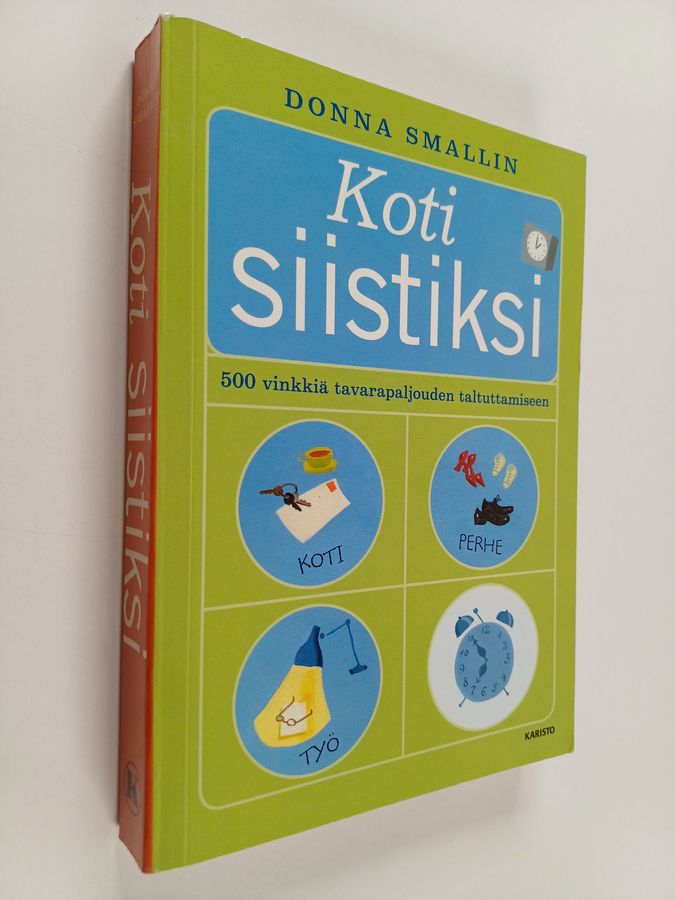 Donna Smallin : Koti siistiksi : 500 vinkkiä tavarapaljouden taltuttamiseen