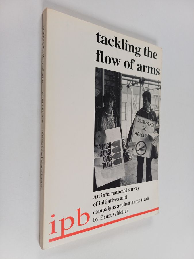 Tackling the Flow of Arms - An International Survey of Initiatives and Campaigns Against Arms Transfers