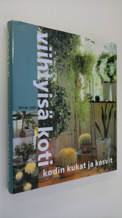 Viihtyisä koti : Kodin kukat ja kasvit