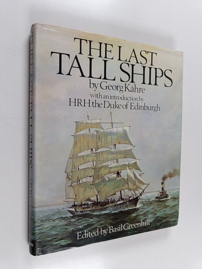 Georg Kåhre : The last tall ships : Gustaf Erikson and the Åland sailing fleets 1872-1947